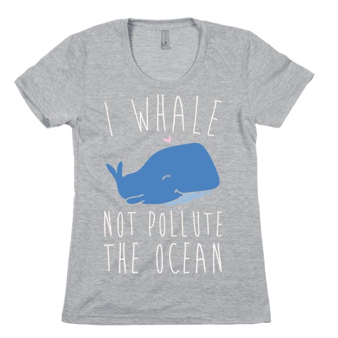 I Whale Not Pollute The Ocean White Print Womens T-Shirt