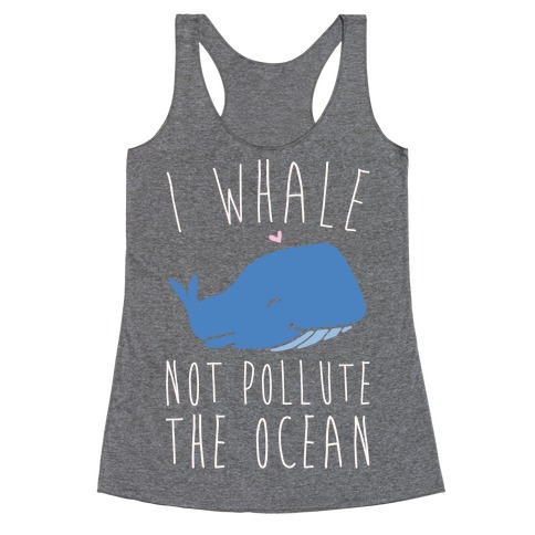 I Whale Not Pollute The Ocean White Print Racerback Tank Top