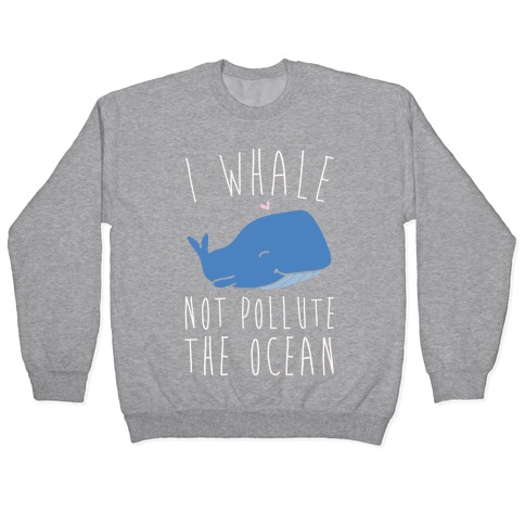 I Whale Not Pollute The Ocean White Print Pullover