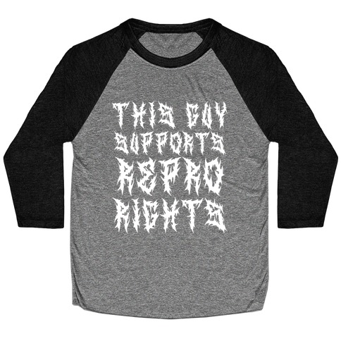 This Guy Supports Repro Rights Baseball Tee