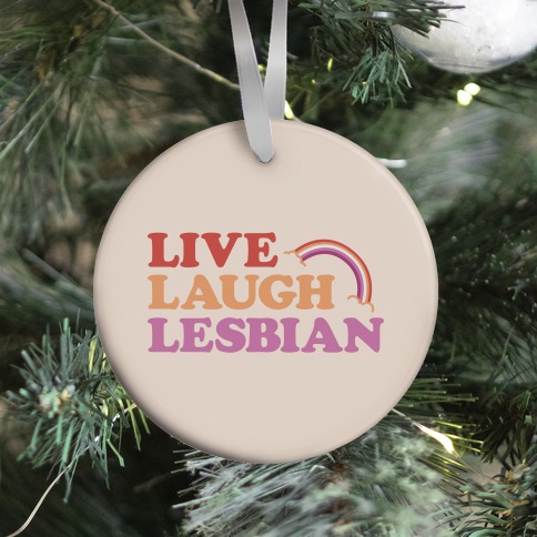 Live Laugh Lesbian Ornament