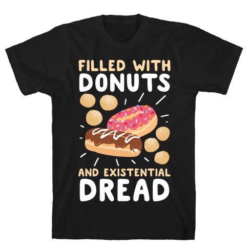 Filled with Donuts and Existential Dread T-Shirt