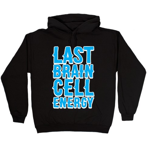 Last Brain Cell Energy Hooded Sweatshirt
