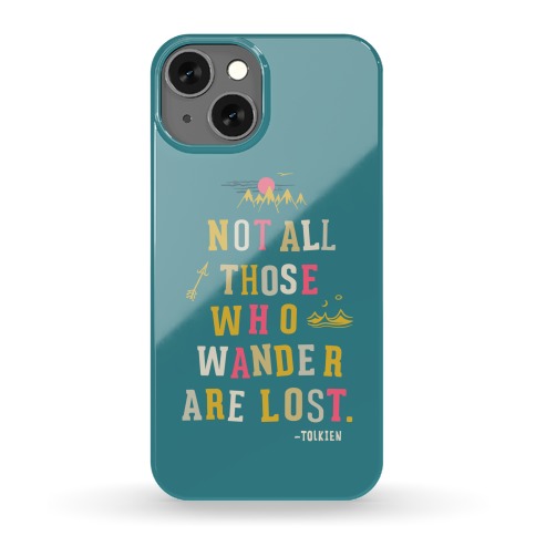Not All Those Who Wander Are Lost Phone Case