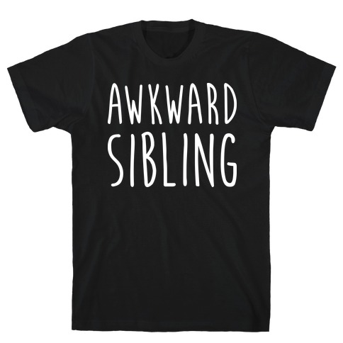 Awkward Sibling T-Shirt