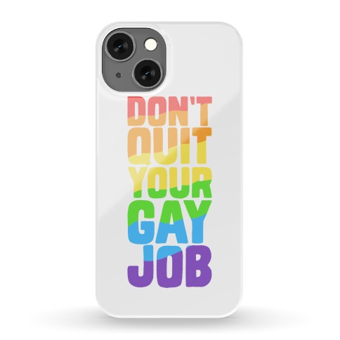 Don't Quit Your Gay Job Phone Case