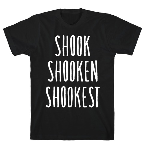 Shook Shooken Shookest White Print T-Shirt