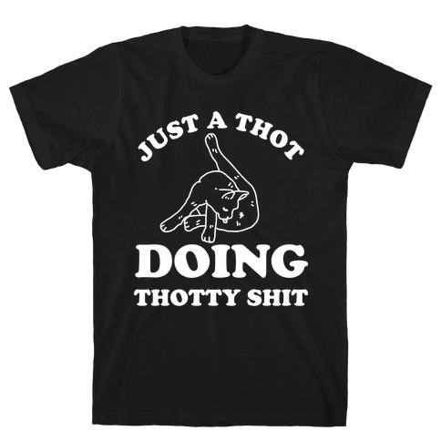 Just A Thot Doing Thotty Shit T-Shirt