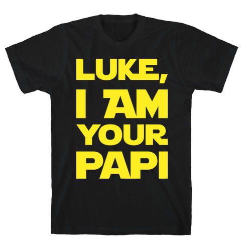 Luke, I Am Your Papi T-Shirt