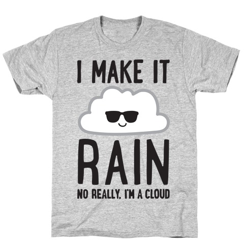 I Make It Rain Cloud T-Shirt