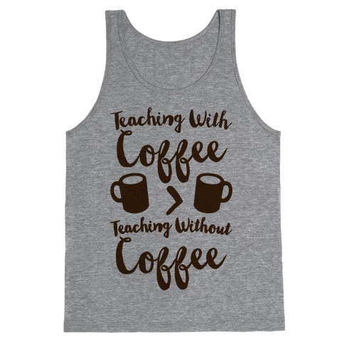 Teaching With Coffee > Teaching Without Coffee Tank Top