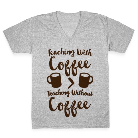 Teaching With Coffee > Teaching Without Coffee V-Neck Tee Shirt