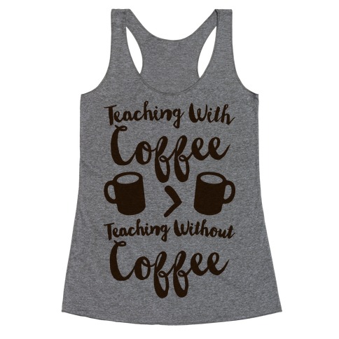 Teaching With Coffee > Teaching Without Coffee Racerback Tank Top