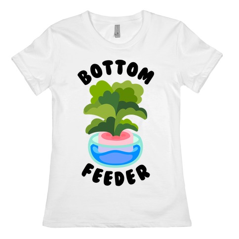 Bottom Feeder Plant Womens T-Shirt
