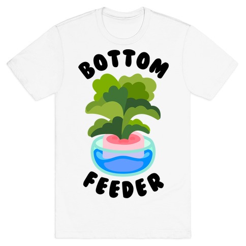 Bottom Feeder Plant T-Shirt