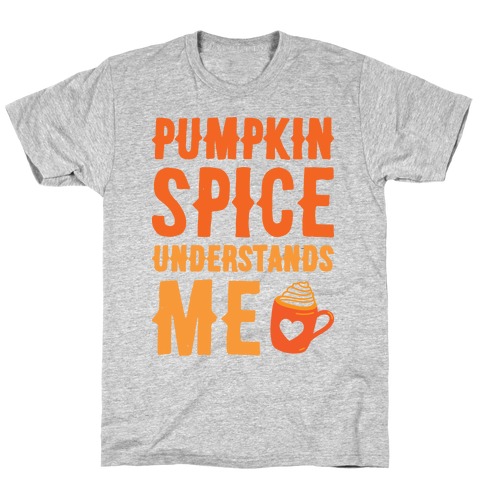 Pumpkin Spice Understands Me T-Shirt