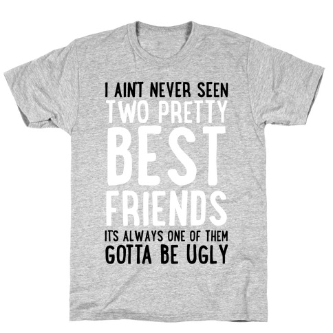 I Ain't Never Seen Two Pretty Best Friends T-Shirt