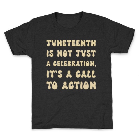 Juneteenth Is Not Just A Celebration, It's A Call To Action Kids T-Shirt