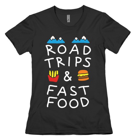 Road Trips And Fast Food Womens T-Shirt