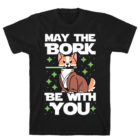 May the Bork Be With You T-Shirt