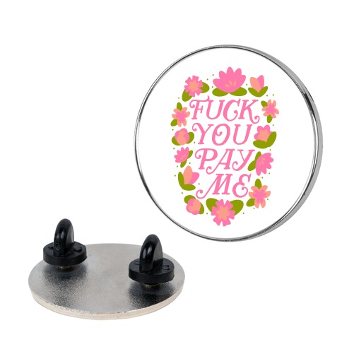 F*** You Pay Me (Florals) Pin
