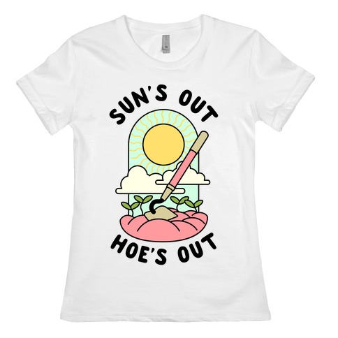 Sun's Out Hoe's Out Womens T-Shirt