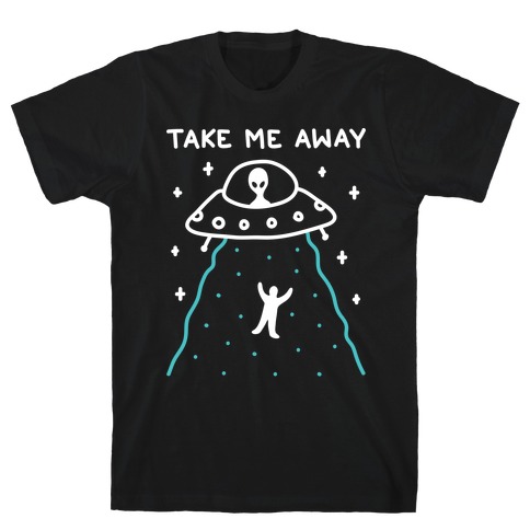 Take Me Away UFO T-Shirt