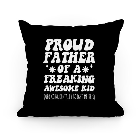 Proud Father of a Freaking Awesome Kid Pillow
