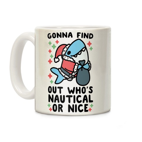 Gonna Find Out Who's Nautical or Nice Coffee Mug