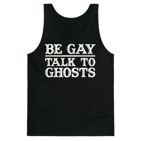 Be Gay Talk To Ghosts Tank Top