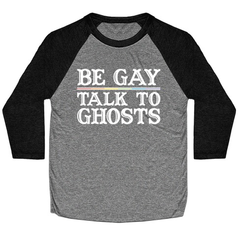 Be Gay Talk To Ghosts Baseball Tee
