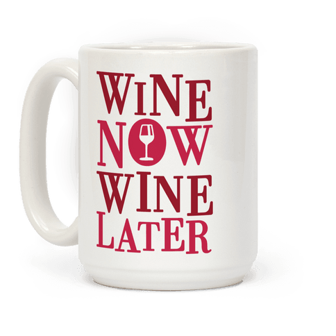 Wine Now Wine Later - Mugs - HUMAN