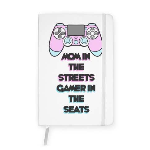 Mom In The Streets Gamer In The Seats Notebook