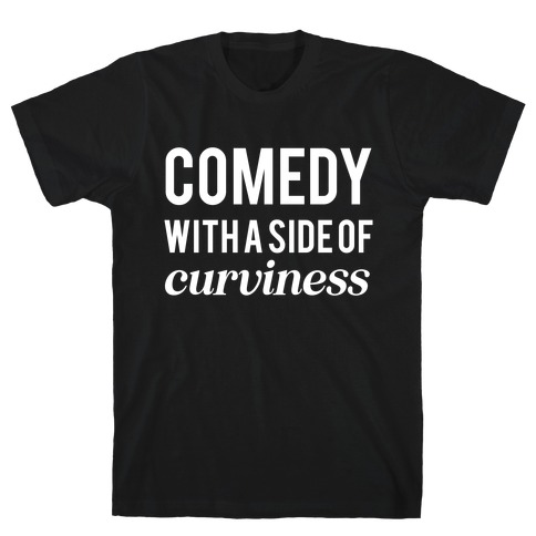 Comedy With A Side Of Curviness T-Shirt