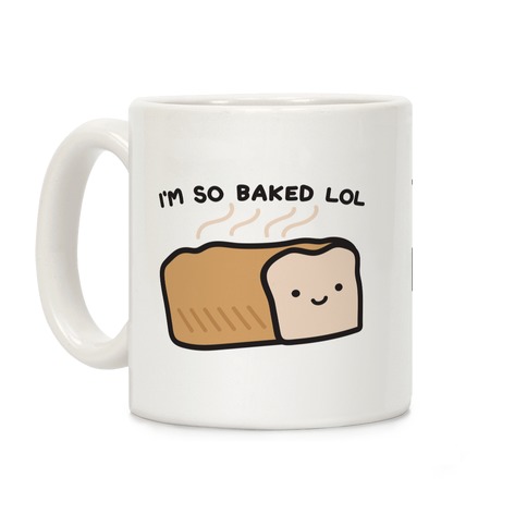 I'm So Baked LOL Bread Coffee Mug
