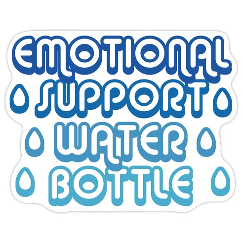 Emotional Support Water Bottle Die Cut Sticker