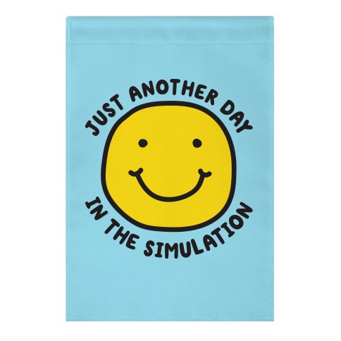 Just Another Day In The Simulation Smiley Garden Flag