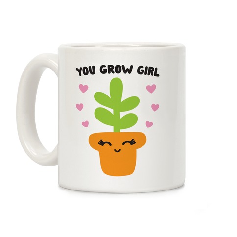 You Grow Girl Funny Plant Coffee Mug Microwave And Dishwasher Safe Ceramic Cup 