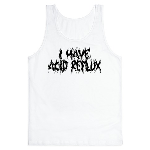 I Have Acid Reflux Metal Band Parody Tank Top