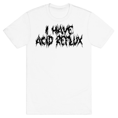 I Have Acid Reflux Metal Band Parody T-Shirt