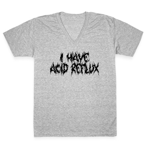 I Have Acid Reflux Metal Band Parody V-Neck Tee Shirt