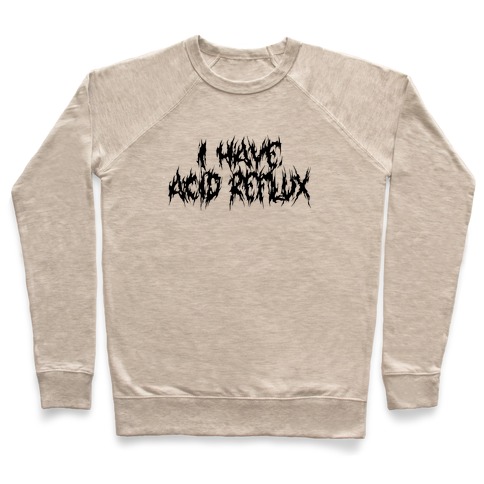 I Have Acid Reflux Metal Band Parody Pullover