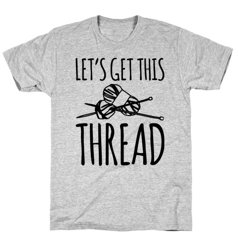 Let's Get This Thread Knitting Parody T-Shirt