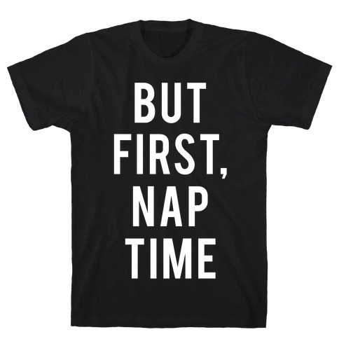 But First Nap Time T-Shirt