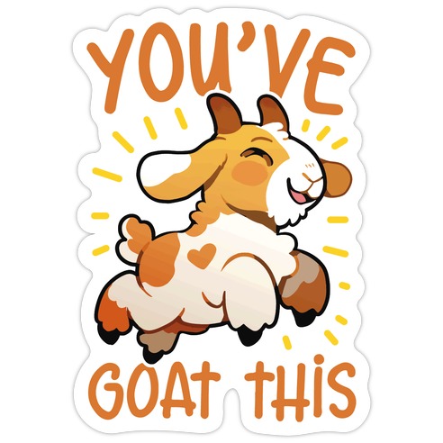 You've Goat This Die Cut Sticker