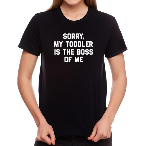 https://images.lookhuman.com/render/standard/d7jHXDf88gXyffkxMVuYPKYJJsvM1AFC/3600-black-lifestyle_female_2021-t-sorry-my-toddler-is-the-boss-of-me.jpg