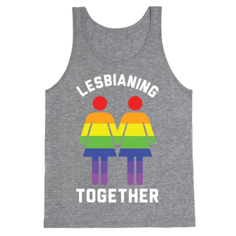 Lesbianing Together Tank Top