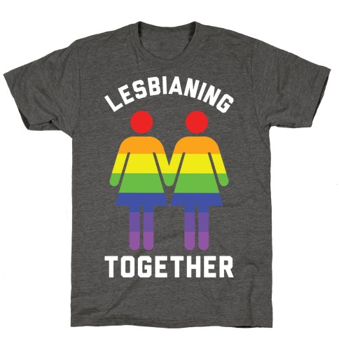 Lesbianing Together T-Shirt