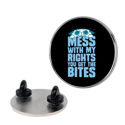 Mess With My Rights You Get The Bites Pin