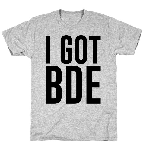 I Got BDE T-Shirt